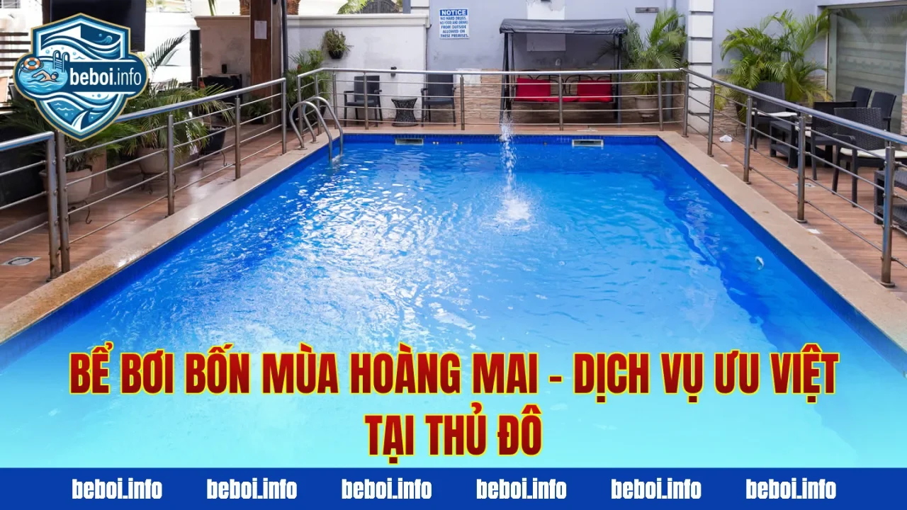 Bể Bơi Bốn Mùa Hoàng Mai – Dịch Vụ Ưu Việt Tại Thủ Đô