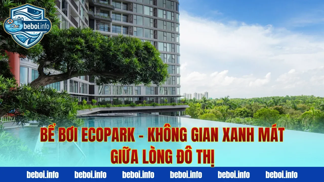 Bể Bơi Ecopark – Không Gian Xanh Mát Giữa Lòng Đô Thị