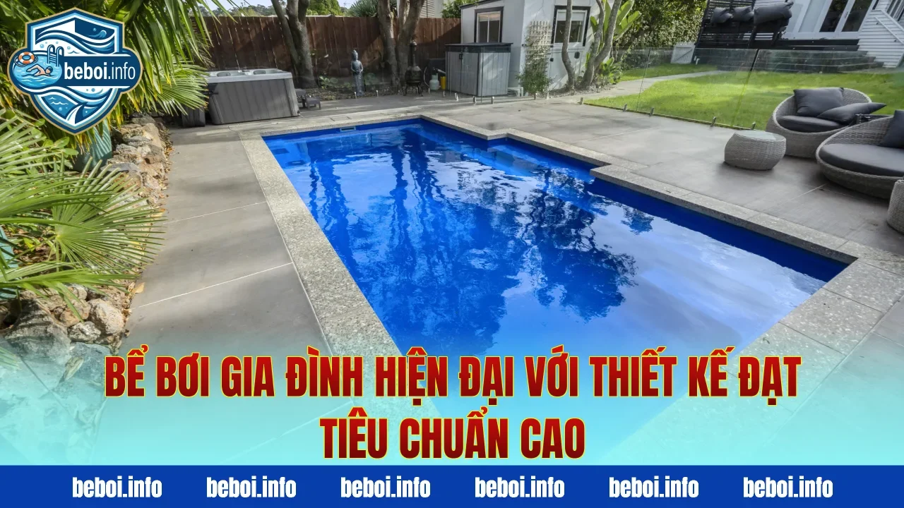 Bể bơi gia đình hiện đại với thiết kế đạt tiêu chuẩn cao