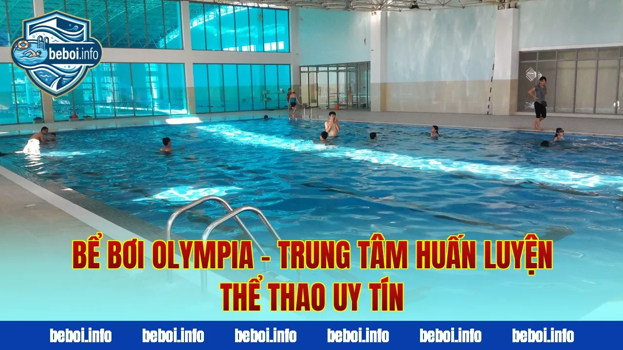 Bể Bơi Olympia – Trung Tâm Huấn Luyện Thể Thao Uy Tín
