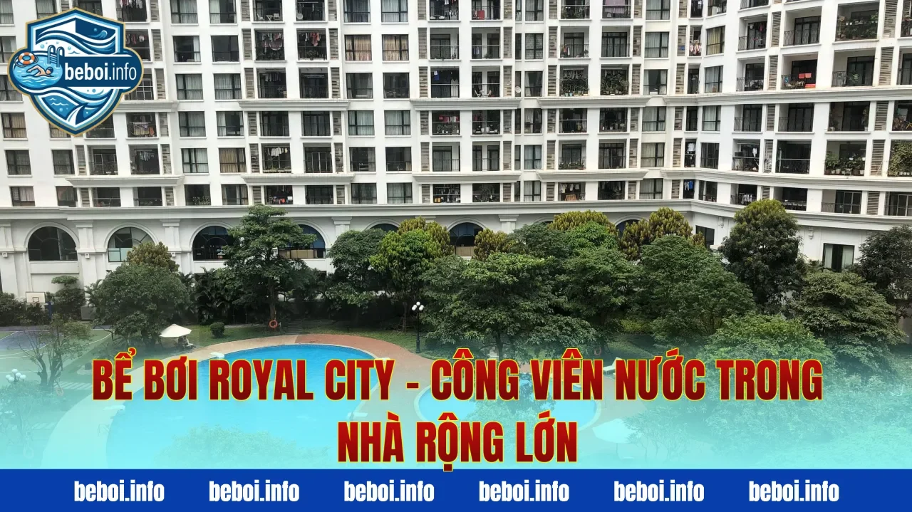 Bể Bơi Royal City – Công Viên Nước Trong Nhà Rộng Lớn