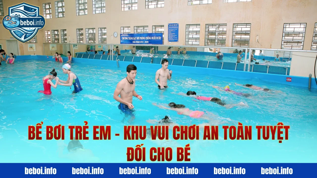 Bể Bơi Trẻ Em – Khu Vui Chơi An Toàn Tuyệt Đối Cho Bé