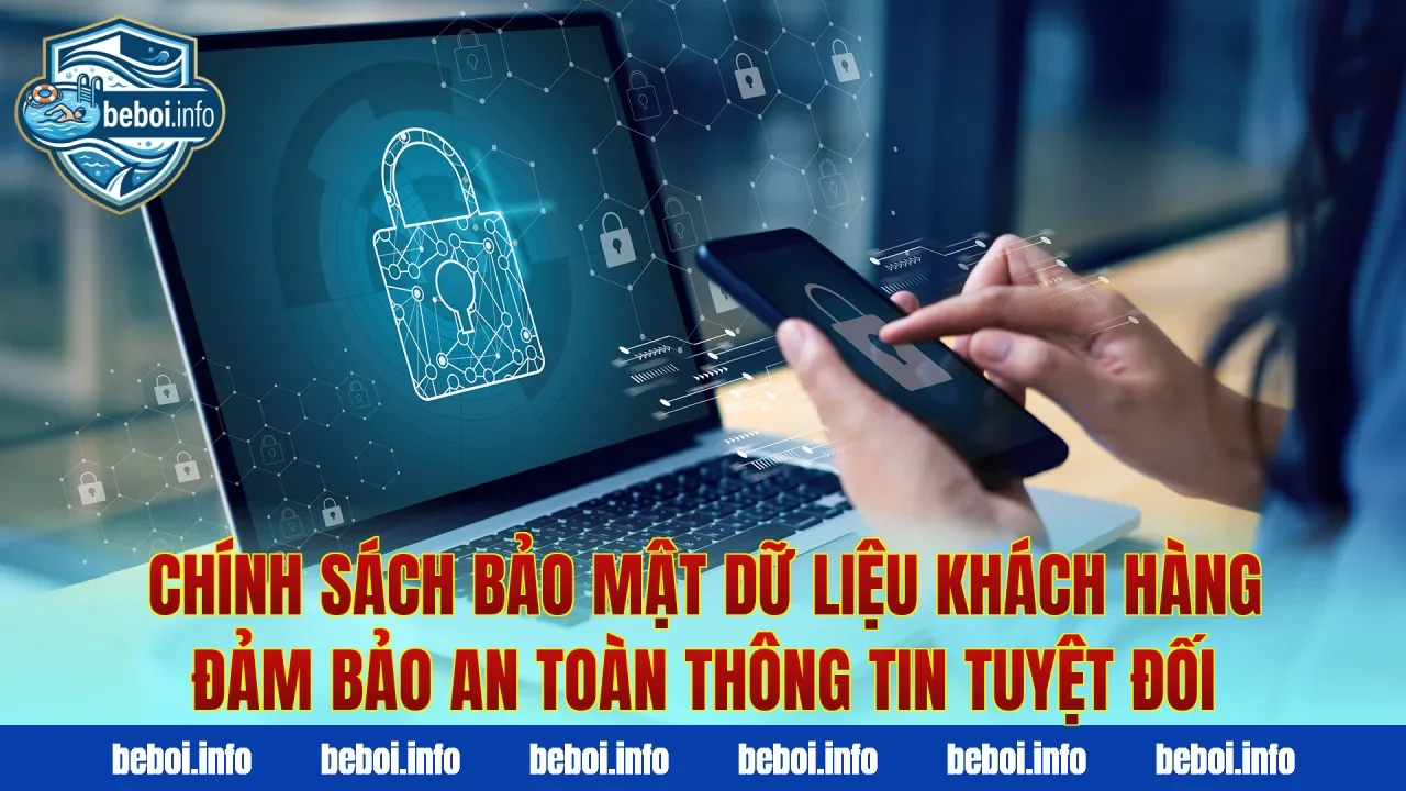 Chính sách bảo mật dữ liệu khách hàng đảm bảo an toàn thông tin tuyệt đối
