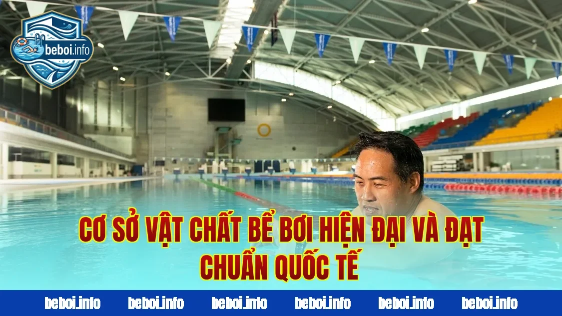 Cơ sở vật chất bể bơi hiện đại và đạt chuẩn quốc tế