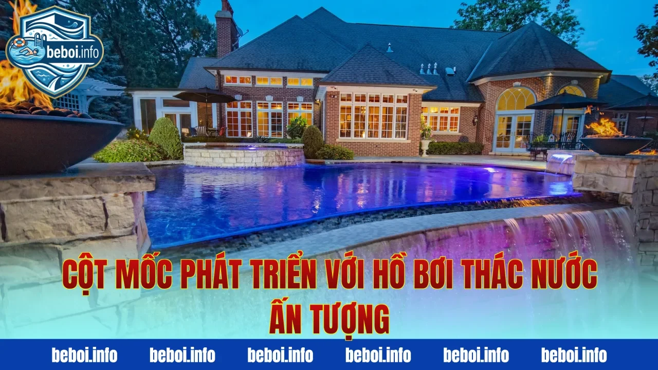 Cột mốc phát triển với hồ bơi thác nước ấn tượng