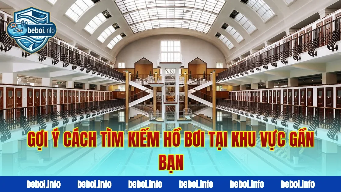 Gợi ý cách tìm kiếm hồ bơi tại khu vực gần bạn