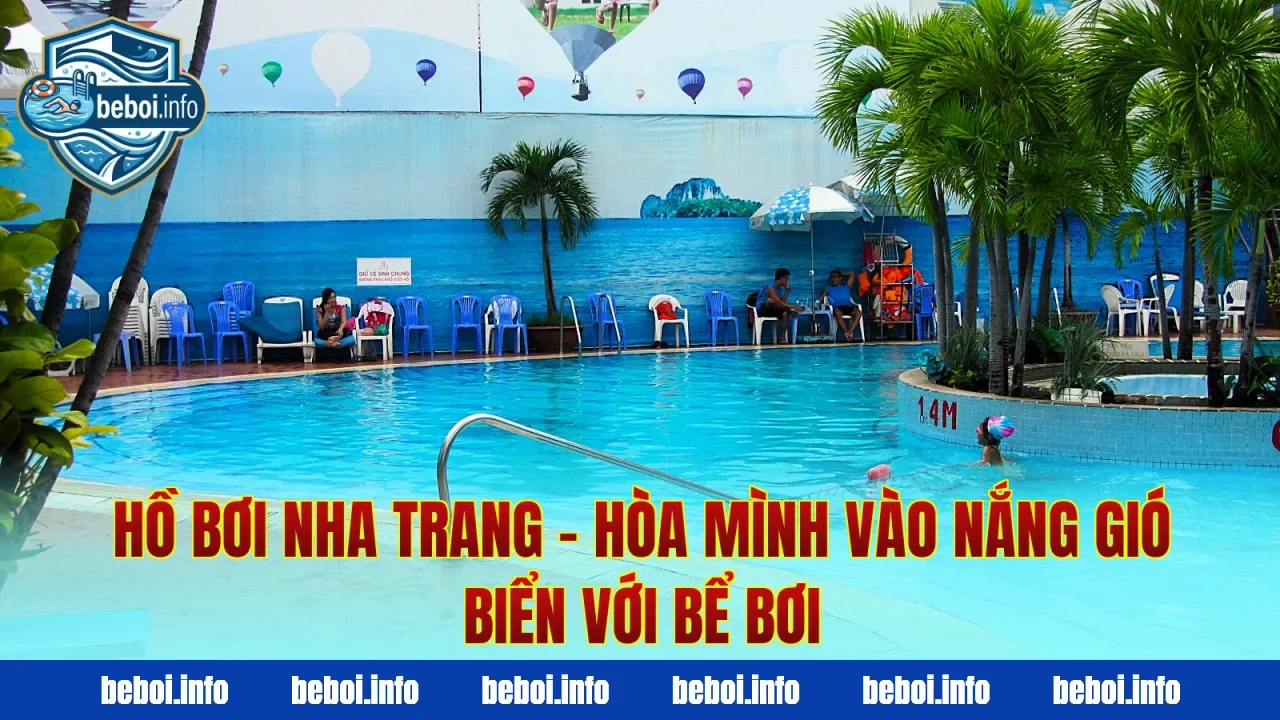 Hồ Bơi Nha Trang – Hòa Mình Vào Nắng Gió Biển Với Bể Bơi