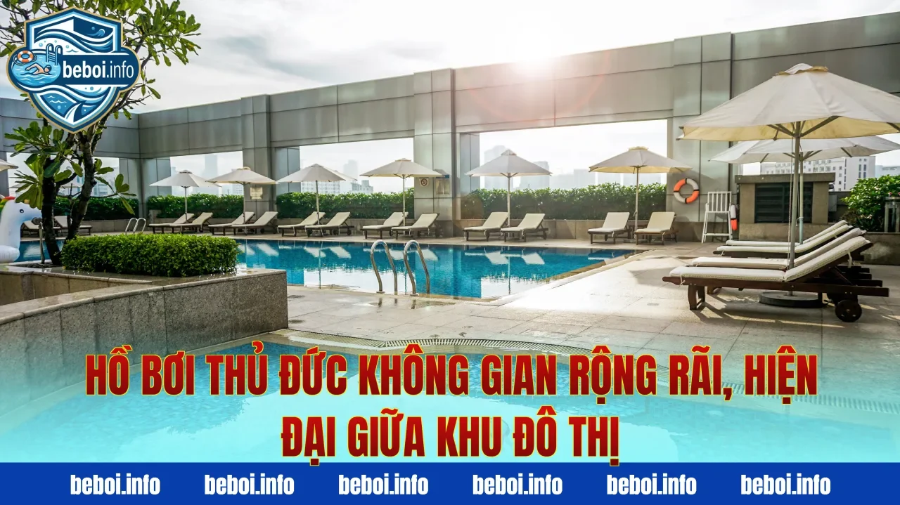 Hồ bơi Thủ Đức không gian rộng rãi, hiện đại giữa khu đô thị
