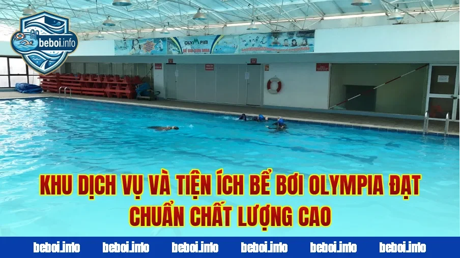 Khu dịch vụ và tiện ích bể bơi Olympia đạt chuẩn chất lượng cao