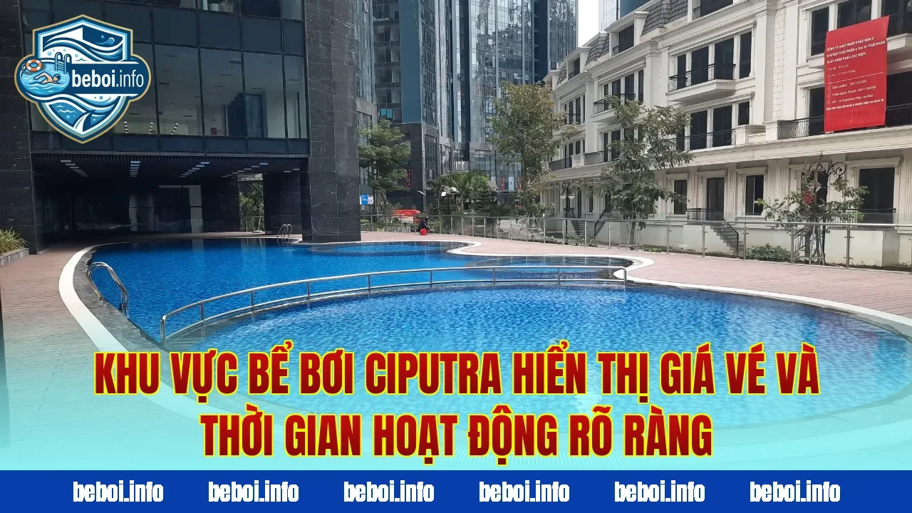 Khu vực bể bơi Ciputra hiển thị giá vé và thời gian hoạt động rõ ràng