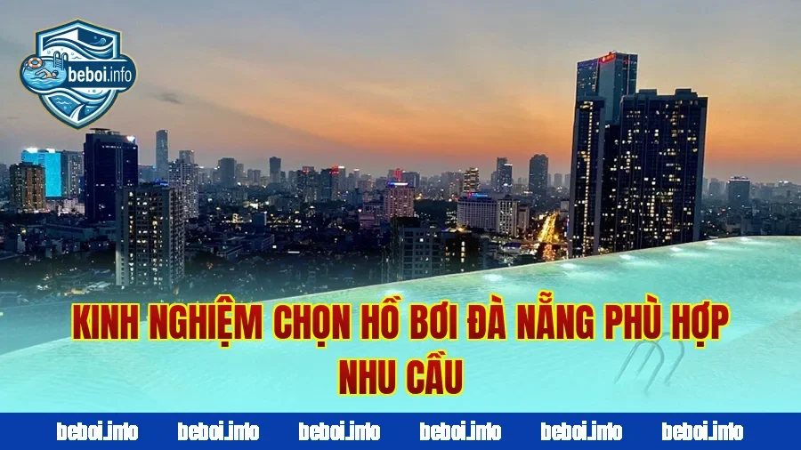 Kinh nghiệm chọn hồ bơi Đà Nẵng phù hợp nhu cầu