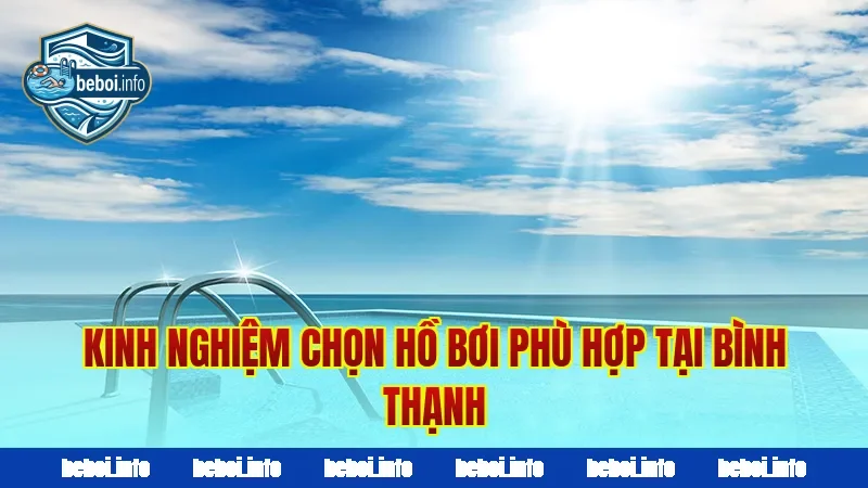 Kinh nghiệm chọn hồ bơi phù hợp tại Bình Thạnh