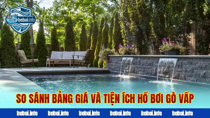 So sánh bảng giá và tiện ích hồ bơi Gò Vấp