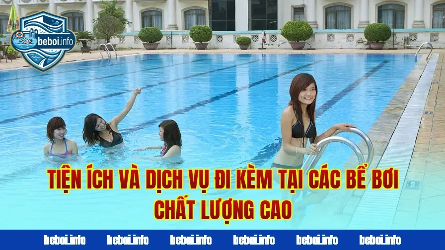 Tiện ích và dịch vụ đi kèm tại các bể bơi chất lượng cao