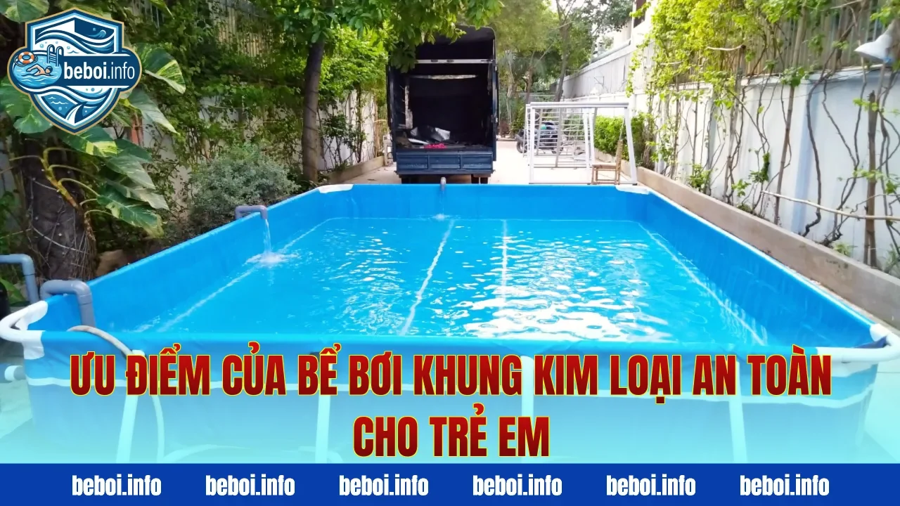 Ưu điểm của bể bơi khung kim loại an toàn cho trẻ em