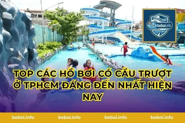 Top các hồ bơi có cầu trượt ở TPHCM đáng đến nhất hiện nay